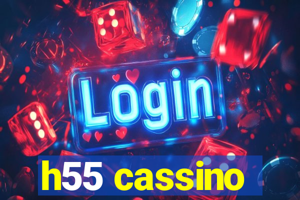 h55 cassino