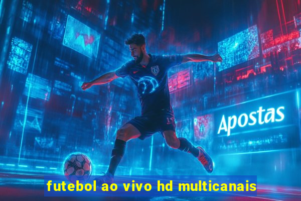 futebol ao vivo hd multicanais