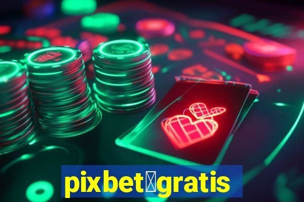 pixbet茅gratis