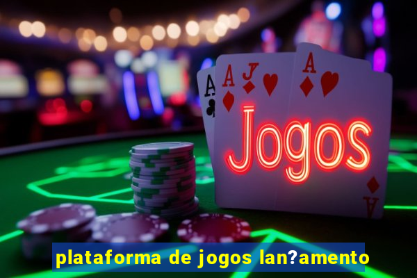 plataforma de jogos lan?amento