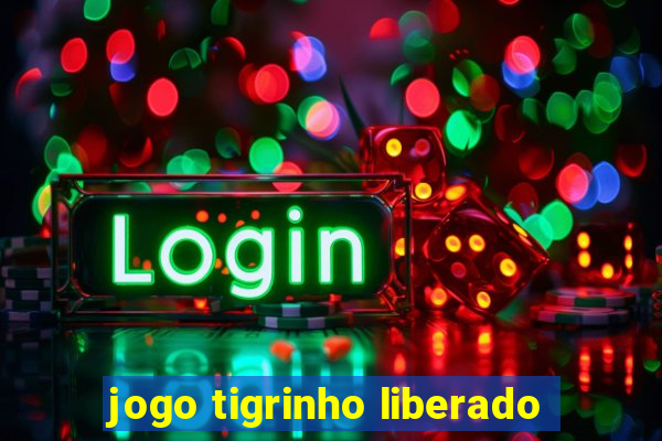 jogo tigrinho liberado