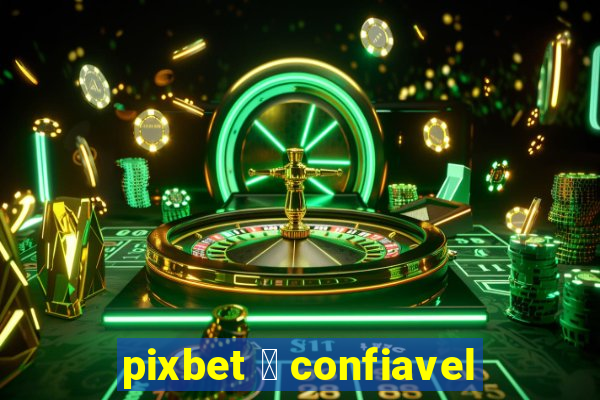 pixbet 茅 confiavel