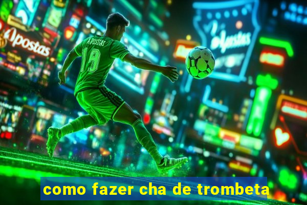 como fazer cha de trombeta