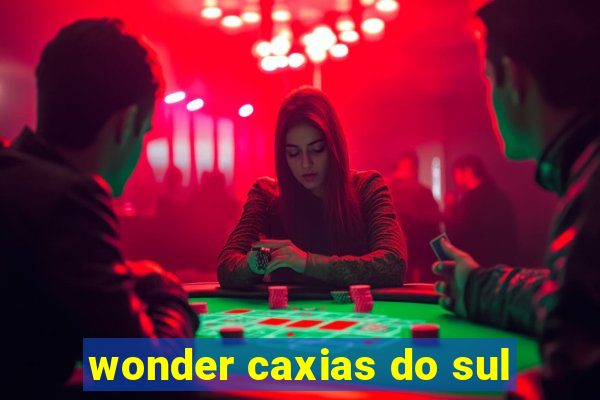 wonder caxias do sul