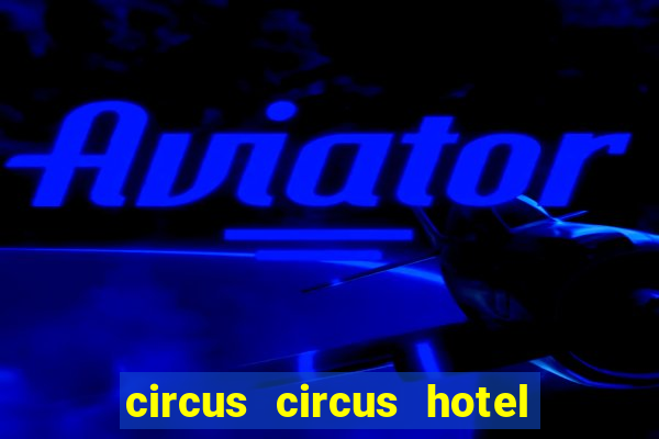 circus circus hotel and casino