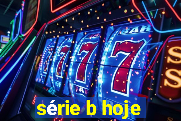 série b hoje