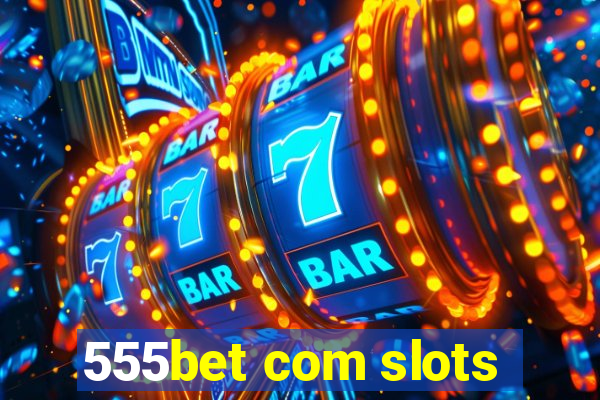 555bet com slots