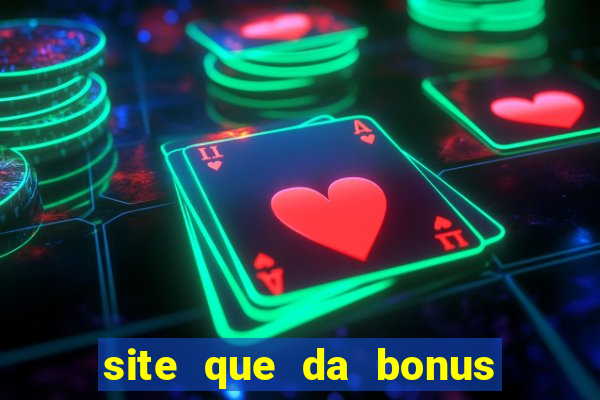 site que da bonus no cadastro