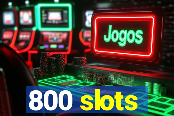 800 slots