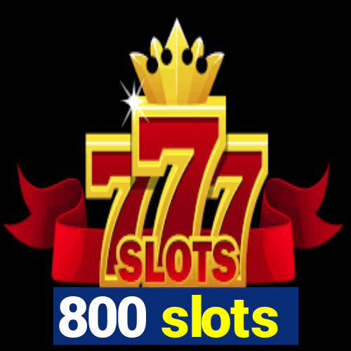 800 slots