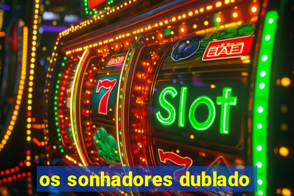 os sonhadores dublado