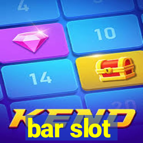 bar slot