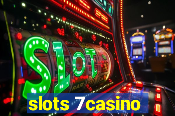 slots 7casino