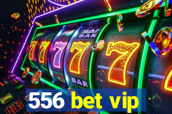 556 bet vip