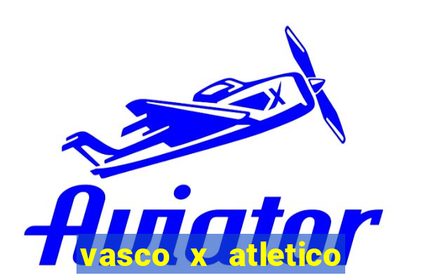 vasco x atletico go onde assistir