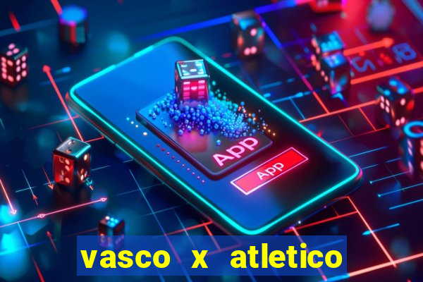 vasco x atletico go onde assistir