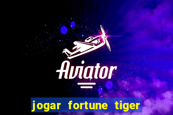 jogar fortune tiger sem depositar