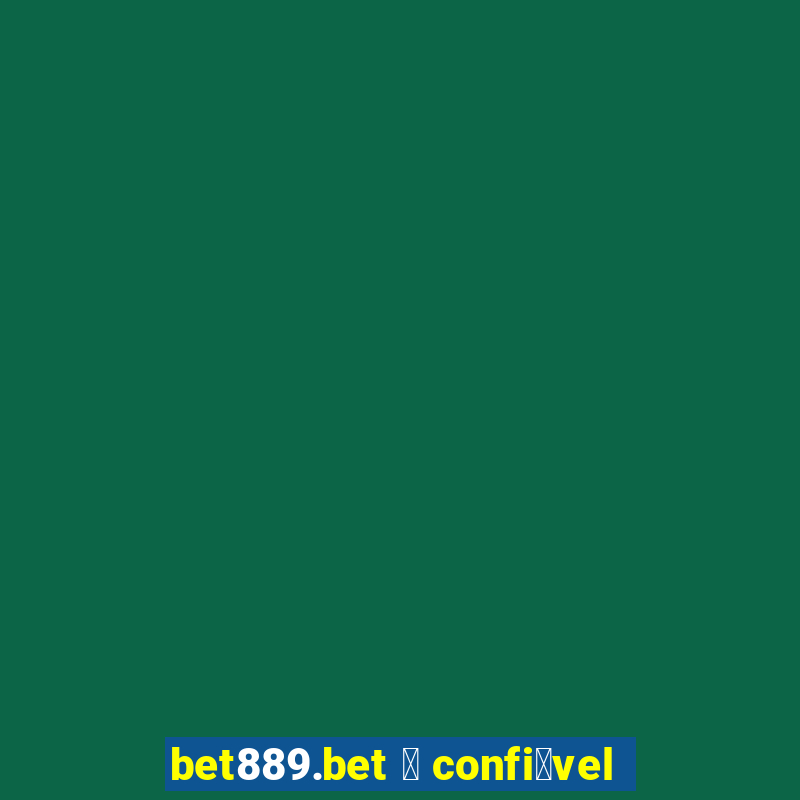 bet889.bet 茅 confi谩vel