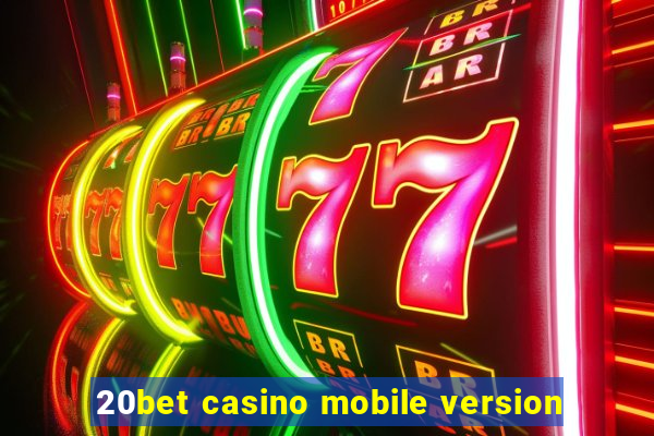 20bet casino mobile version