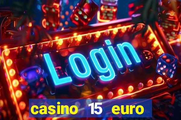 casino 15 euro bonus ohne einzahlung