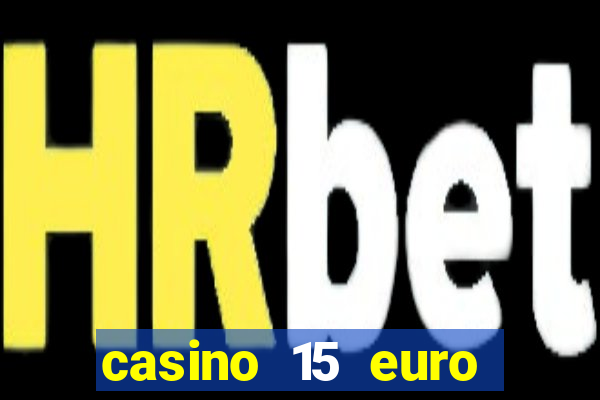 casino 15 euro bonus ohne einzahlung