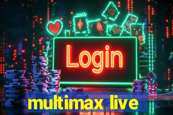 multimax live