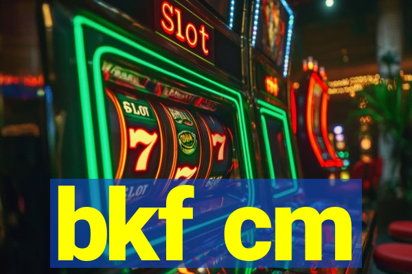 bkf cm