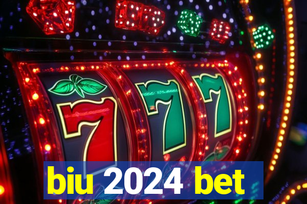 biu 2024 bet