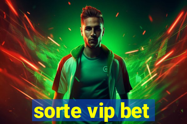 sorte vip bet