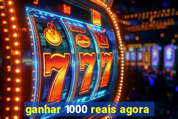 ganhar 1000 reais agora