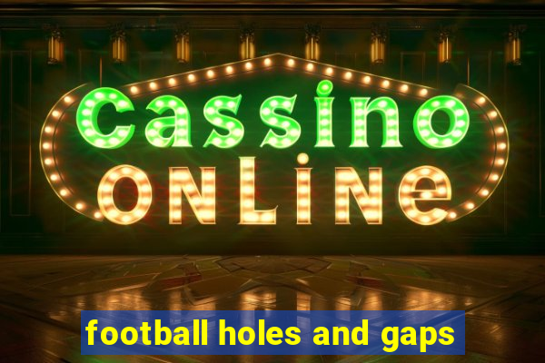 football holes and gaps