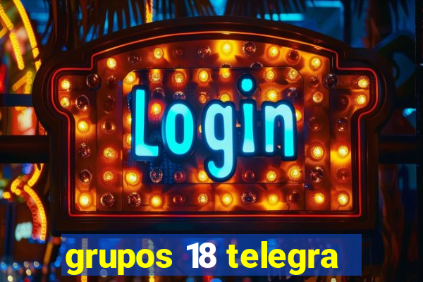 grupos 18 telegra