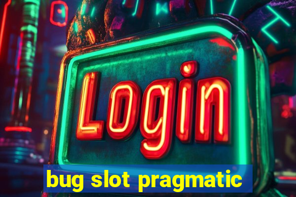 bug slot pragmatic