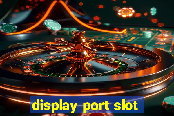 display port slot