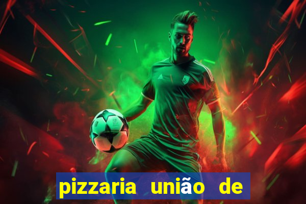 pizzaria união de vila nova