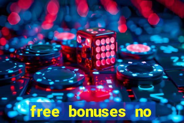 free bonuses no deposit casinos