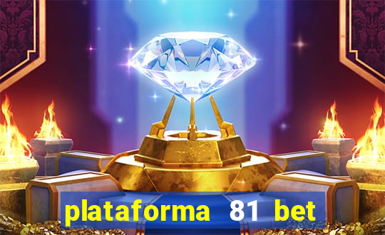 plataforma 81 bet é confiável