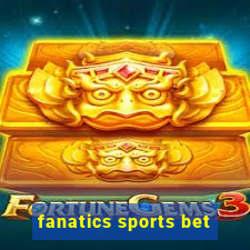 fanatics sports bet