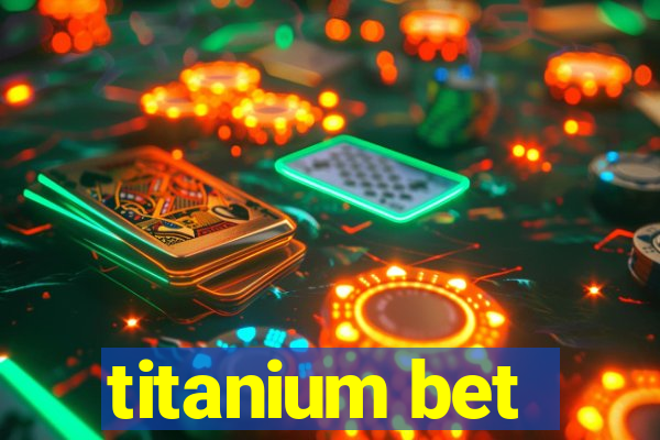 titanium bet