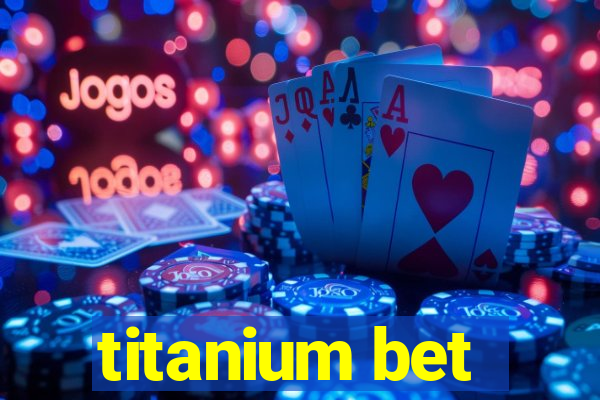 titanium bet