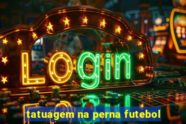 tatuagem na perna futebol