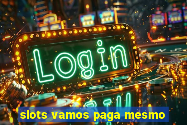 slots vamos paga mesmo