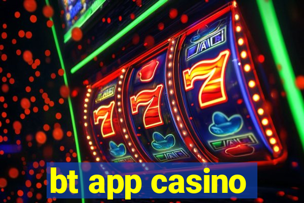 bt app casino