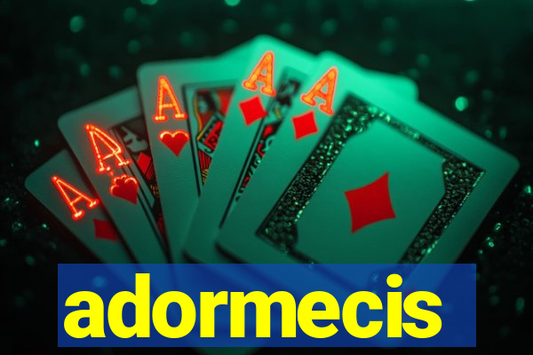 adormecis