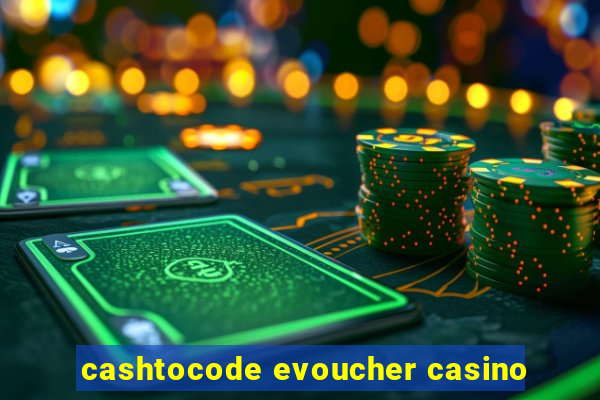 cashtocode evoucher casino