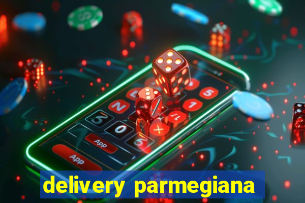 delivery parmegiana