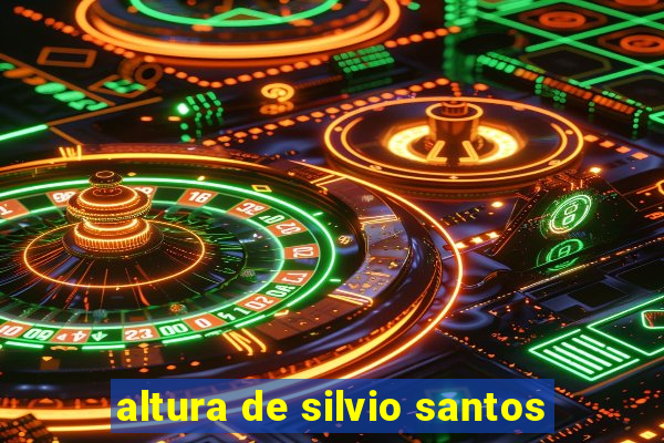 altura de silvio santos