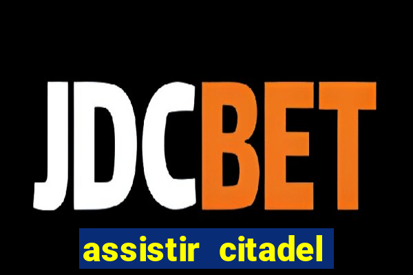 assistir citadel online gratis