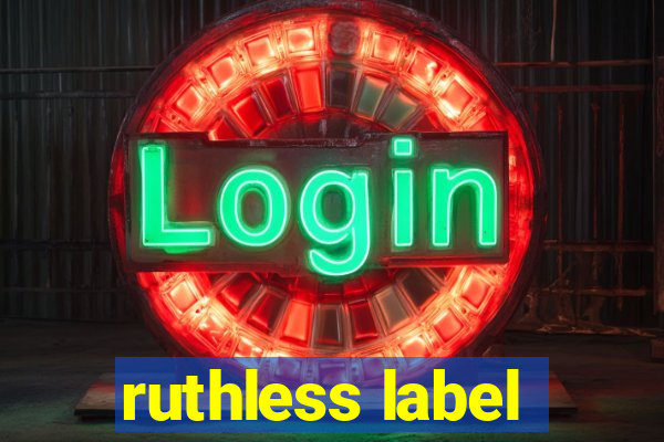 ruthless label