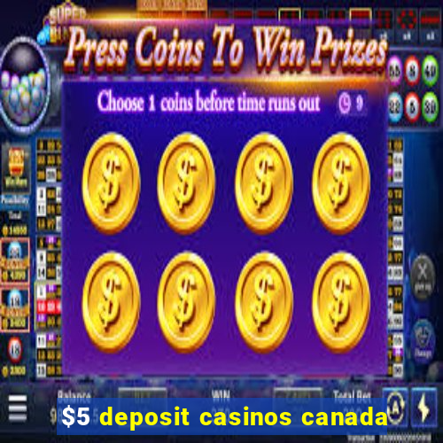 $5 deposit casinos canada